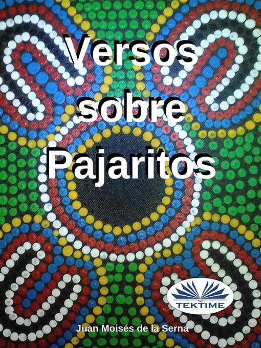 Title details for Versos Sobre Pajaritos by Juan Moisés De La Serna - Available